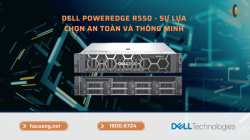 Máy chủ Dell R550 -  Sự lựa chọn an toàn và thông minh