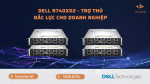 Dell PowerEdge R740XD2 - Trợ thủ đắc lực cho doanh nghiệp