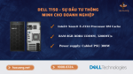 Dell T150 Server - Sự đầu tư thông minh cho doanh nghiệp